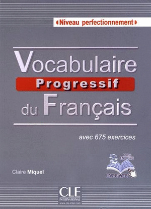 VOCABULAIRE PROGRESSIF DU FRANÇAIS. NIVEAU PERFECTIONNEMENT. AVEC 675 EXERCICES
