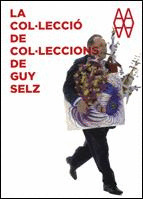 LA COL·LECCIÓ DE COL·LECCIONS DE GUY SELZ