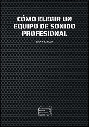 CÓMO ELEGIR UN EQUIPO DE SONIDO PROFESIONAL