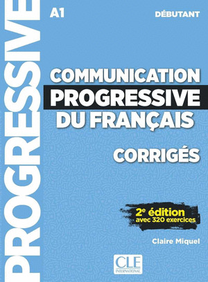 COMMUNICATION PROGRESSIVE DU FRANÇAIS - NIVEAU DEBUTANT CORRIGES