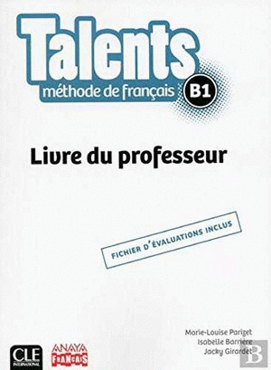 TALENTS, B1. METHODE DE FRANÇAIS. LIVRE DE PROFESSEUR