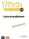 TALENTS, LIVRE DE PROFESSEUR. METHODE DE FRANÇAIS C1/C2.