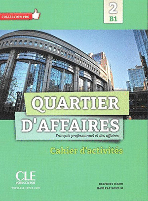 QUARTIER D'AFFAIRES, 2. CAHIER D'ACTIVITÉS (NIVEAU B1)