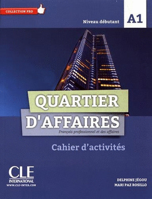 QUARTIER D'AFFAIRES, A1. CAHIER D'ACTIVITES. NIVEAU DEBUTANT