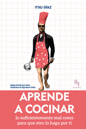 APRENDE A COCINAR LO SUFICIENTEMENTE MAL COMO PARA QUE OTRO LO HAGA POR TI