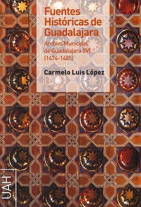 FUENTES HISTÓRICAS DE GUADAJARA. ARCHIVO MUNICIPAL DE GUADALAJARA IV (1474-1485)