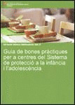GUIA DE BONES PRACTIQUES PER A CENTRES DEL SISTEMA DE PROTECCIOA LA INFANCIA I L