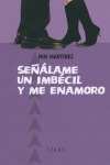 SEÑALAME UN IMBECIL Y ME ENAMORO