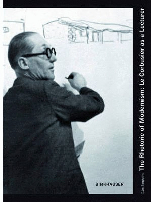 LE CORBUSIER: THE RHETORIC OF MODERNISM,: LE CORBUSIER AS A LECTURAR
