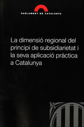 LA DIMENSIÓ REGIONAL DEL PRINCIPI DE SUBSIDIARIETAT I LA SEVA APLICACIÓ PRÀCTICA