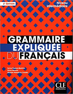 GRAMMAIRE EXPLIQUEE DU FRANÇAIS - NIVEAU INTERMEDIAIRE (B1-B2) - LIVRE - 2EME ED