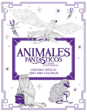 ANIMALES FANTASTICOS Y DONDE ENCONTRARLOS: CRIATURAS MAGICAS. LIBRO PARA COLOREA