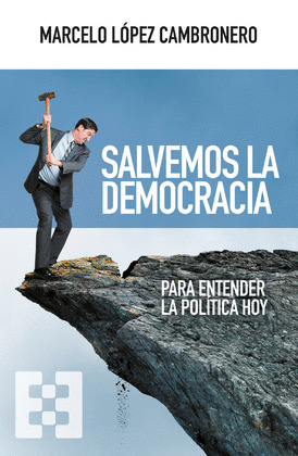 * SALVEMOS LA DEMOCRACIA. PARA ENTENDER LA POLITICA HOY