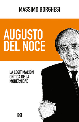 AUGUSTO DEL NOCE. LA LEGITIMACION CRITICA DE LA MODERNIDAD