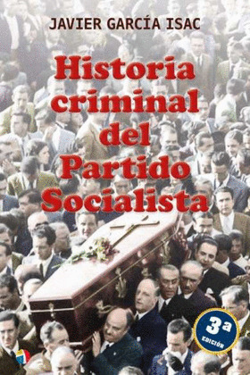 HISTORIA CRIMINAL DEL PARTIDO SOCIALISTA (3ª EDICIÓN, 2025)