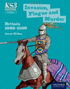 INVASION, PLAGUE AND MURDER. KEY STAGE 3. BRITAIN 1066-1509