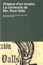 ORÍGENS D'UN MUSEU. LA COL·LECCIÓ DE MN. PERE VALLS