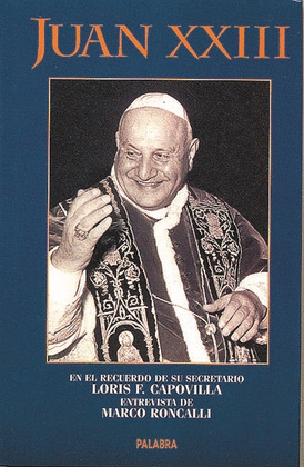 JUAN XXIII - EN EL RECUERDO DE SU SECRETARIO LORIS F.CAPOVIL