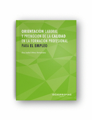 ORIENTACIÓN LABORAL Y PROMOCIÓN DE LA CALIDAD EN LA FORMACIÓN PROFESIONAL PARA E