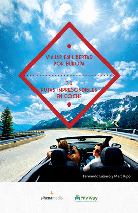 VIAJAR EN LIBERTAD POR EUROPA. 30 RUTAS IMPRESCINDIBLES EN COCHE