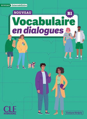 LE NOUVEAU VOCABULAIRE EN DIALOGUES. NIVEAU INTERMEDIAIRE B1. PER LE SCUOLE SUPERIORI. CON AUDIO EN LIGNE