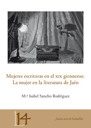 MUJERES ESCRITORAS EN EL XIX GIENNENSE. LA MUJER EN LA LITERATURA DE JAÉN