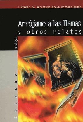 ARROJAME A LAS LLAMAS Y OTROS RELATOS