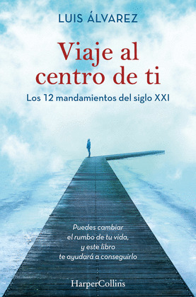 VIAJE AL CENTRO DE TI MISMO. LOS 12 MANDAMIENTOS DEL SIGLO XXI