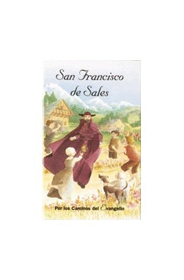 SAN FRANCISCO DE SALES. (POR LOS CAMINOS DEL EVANGELIO)
