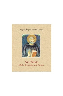 SAN BENITO, PADRE DE MONJES Y DE EUROPA