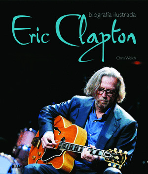 ERIC CLAPTON. BIOGRAFIA ILUSTRADA