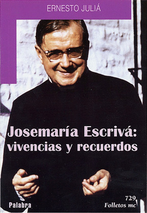 JOSEMARIA ESCRIVA: VIVENCIAS Y RECUERDOS