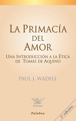 PRIMACIA DEL AMOR, LA. INTRODUCCION A LA ETICA TOMAS AQUINO