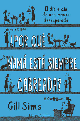¿POR QUE MAMA ESTA SIEMPRE CABREADA?