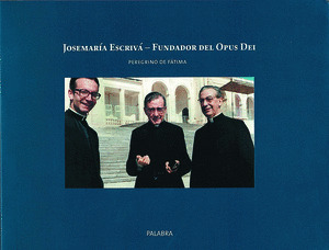 JOSEMARIA ESCRIVA - FUNDADOR DEL OPUS DEI. PEREGRINO FATIMA