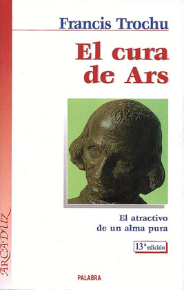CURA DE ARS: EL ATRACTIVO DE UN ALMA PURA