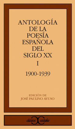 ANTOLOGIA DE LA POESIA ESPAÑOLA DEL SIGLO XX, VOL. I: 1900-1939