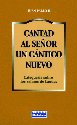 CANTAD AL SEÑOR UN CANTICO NUEVO. CATEQUESIS SALMOS LAUDES