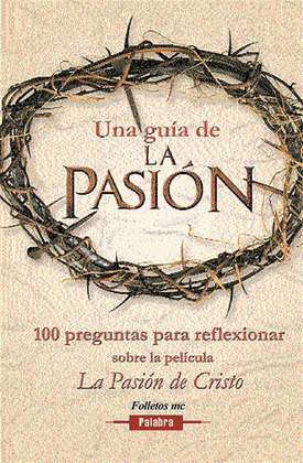 UNA GUIA DE LA PASION. 100 PREGUNTAR PARA REFLEXIO