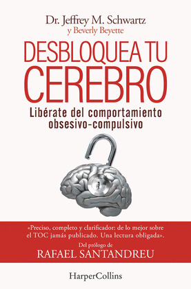 DESBLOQUEA TU CEREBRO. LIBÉRATE DEL COMPORTAMIENTO OBSESIVO-COMPULSIVO