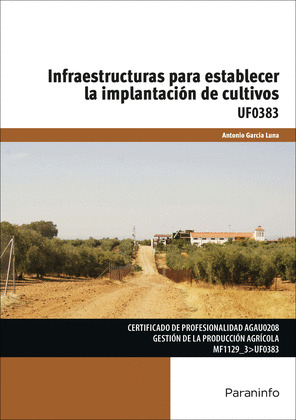 INFRAESTRUCTURAS PARA ESTABLECER LA IMPLANTACIÓN DE CULTIVOS. UF0383