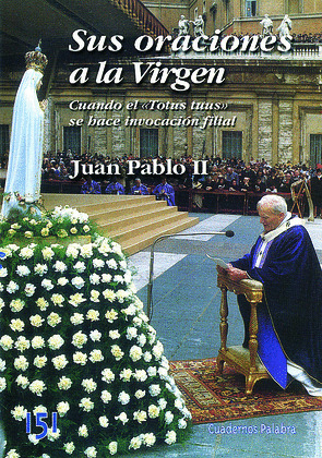 SUS ORACIONES A LA VIRGEN/151 JUAN PABLO II