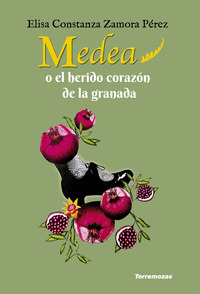 MEDEA O EL HERIDO CORAZON DE LA GRANADA