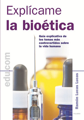 EXPLICAME LA BIOETICA. GUIA EXPLICATIVA