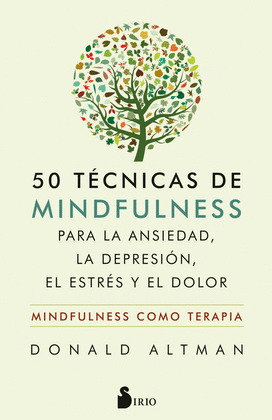 50 TECNICAS DE MINDFULNESS PARA LA ANSIEDAD, LA DEPRESION, EL ESTRES Y EL DOLOR