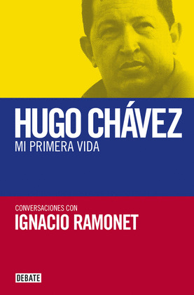 HUGO CHÁVEZ, MI PRIMERA VIDA