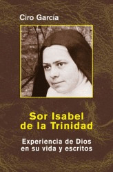 SOR ISABEL DE LA TRINIDAD. EXPERIENCIA DIOS VIDA Y ESCRITOS