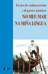 NO MEU MAR NA MIÑA LINGUA: LÉXICO DE EMBARCACIÓNS E DEPORTES NÁUTICOS