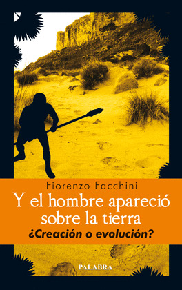 Y EL HOMBRE APARECIO SOBRE LA TIERRA CREACION O EVOLUCION?