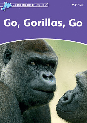 DOLPHIN READERS 4. GO, GORILAS, GO. INTERNATIONAL EDITION